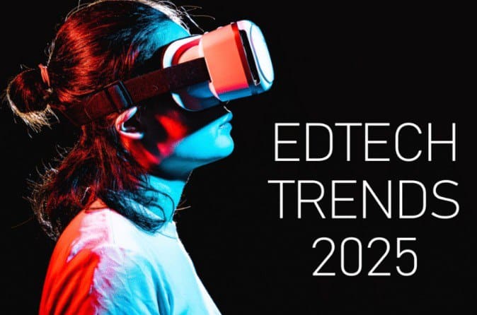 Top EdTech Trends to Watch in 2025