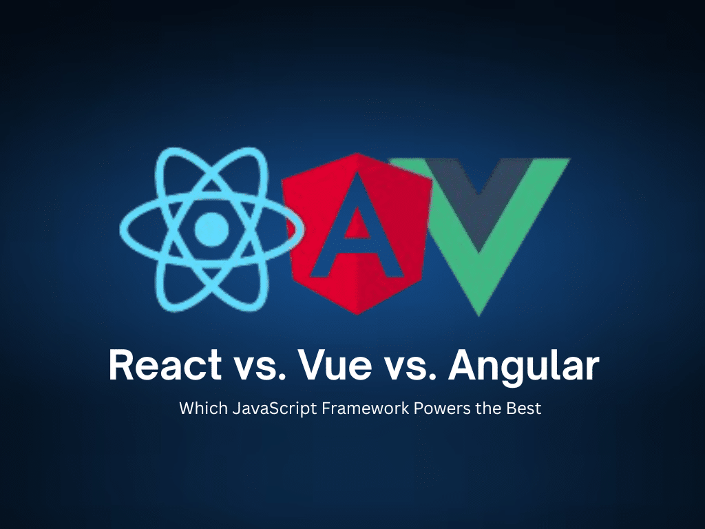 React vs. Vue vs. Angular: Which JavaScript Framework Powers the Best Web Development Services?